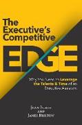 The Executive's Competitive Edge: Why You Need to Leverage the Talents & Time of an Executive Assistant