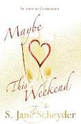 Maybe This Weekend