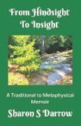 From Hindsight to Insight: A Traditional to Metaphysical Memoir