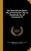 The three literary letters (Ep. ad Ammaeum I, Ep. ad Pompeium, Ep. ad Ammaeum II)