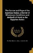 The Sorrow and Hope of the Egyptian Sudan, a Survey of Missionary Conditions and Methods of Work in the Egyptian Sudan