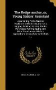 The Kedge-anchor, or, Young Sailors' Assistant: Appertaining Tothe Practical Evolutions of Modern Seamanship, Rigging, Knotting, Splicing, Blocks, Pur