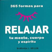 365 Formas Para Relajar Tu Mente, Cuerpo y Espiritu/365 Ways to Relaz Your Mind, Body and Spirit