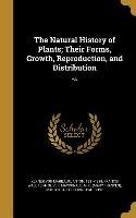 The Natural History of Plants, Their Forms, Growth, Reproduction, and Distribution, v.5