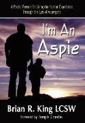 I M an Aspie, A Poetic Memoir for Living the Human Experience Through the Eyes of Asperger S