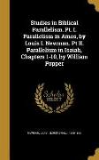 Studies in Biblical Parallelism. Pt. I. Parallelism in Amos, by Louis I. Newman. Pt II. Parallelism in Isaiah, Chapters 1-10, by William Popper