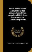 Notes on the Use of Anthracite in the Manufacture of Iron. [microform] With Some Remarks on Its Evaporating Power