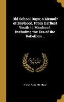 Old School Days, a Memoir of Boyhood, From Earliest Youth to Manhood, Including the Era of the Rebellion