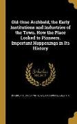 Old-time Archbald, the Early Institutions and Industries of the Town. How the Place Looked to Pioneers. Important Happenings in Its History