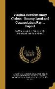 Virginia Revolutionary Claims - Bounty Land and Commutation Pay ... Report: To Which is Added, Views of the Minority of Said Committee