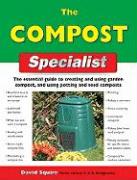 The Compost Specialist: The Essential Guide to Creating and Using Garden Compost, and Using Potting and Seed Composts