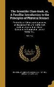 The Scientific Class-book, or, A Familiar Introduction to the Principles of Physical Science: For the Use of Schools and Academies, on the Basis of Mr