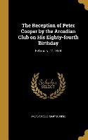 The Reception of Peter Cooper by the Arcadian Club on His Eighty-fourth Birthday: February 12, 1874