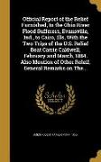 Official Report of the Relief Furnished, to the Ohio River Flood Sufferers, Evansville, Ind., to Cairo, Ills, With the Two Trips of the U.S. Relief Bo