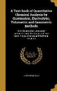 A Text-book of Quantitative Chemical Analysis by Gravimetric, Electrolytic, Volumetric and Gasometric Methods: With Seventy-four Laboratory Exercises