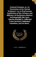 Oriental Customs, or, An Illustration of the Sacred Scriptures, by an Explanatory Application of the Customs and Manners of the Eastern Nations, and E