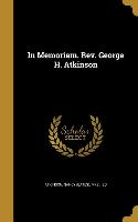 In Memoriam. Rev. George H. Atkinson