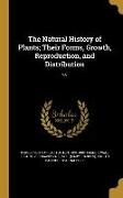 The Natural History of Plants, Their Forms, Growth, Reproduction, and Distribution, v.6