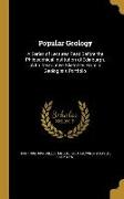 Popular Geology: A Series of Lectures Read Before the Philosophical Institution of Edinburgh, With Descriptive Sketches From a Geologis