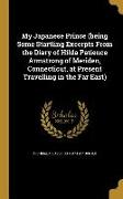 My Japanese Prince (being Some Startling Excerpts From the Diary of Hilda Patience Armstrong of Meriden, Connecticut, at Present Travelling in the Far