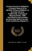 Standard Poultry for Exhibition, a Complete Manual of the Methods of Expert Exhibitors in Growing, Selecting, Conditioning, Training and Showing Poult