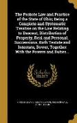 The Probate Law and Practice of the State of Ohio, Being a Complete and Systematic Treatise on the Law Relating to Descent, Distribution of Property