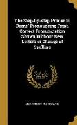 The Step-by-step Primer in Burnz' Pronouncing Print. Correct Pronunciation Shown Without New Letters or Change of Spelling