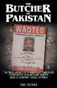 The Butcher of Pakistan: The True Story of a Medical Terrorist, Corporate Healthcare Greed, and a Corrupt Legal System