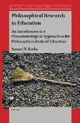 Philosophical Research in Education: An Introduction to a Phenomenological Approach to the Philosophical Study of Education