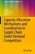 Capacity Allocation Mechanisms and Coordination in Supply Chain Under Demand Competition