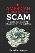The American Dream is a Scam: A Guide to Financial Freedom for the Culture