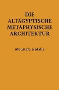 Die Altägyptische Metaphysische Architektur