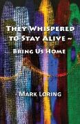 They Whispered to Stay Alive ~ Bring Us Home