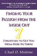 Finding Your Passion from the Inside Out: 7 Strategies to Get You from Here to There