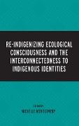 Re-Indigenizing Ecological Consciousness and the Interconnectedness to Indigenous Identities