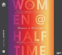 Women at Halftime: A Guide to Reigniting Dreams and Finding Renewed Joy and Purprose in Your Next Season