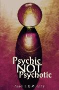 Psychic Not Psychotic