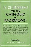 13 Children? Are You Catholic or Mormon?!