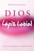 Dios Usa Lapiz Labial: Kabbalah para Mujeres = God Wears Lipstick