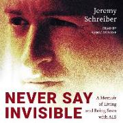 Never Say Invisible: A Memoir of Living and Being Seen with ALS