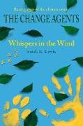 The Change Agents: Whispers in the Wind