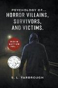 Psychology of...Horror Villains, Survivors, and Victims. Movie Edition vol. I