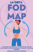 La Dieta Fodmap - Para Restablecer el Intestino y Despertar el Metabolismo. Use la Nutrición para Deshacerse de la Hinchazón y el Malestar Abdominal