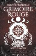 Sorcière Moderne Grimoire Rouge - Sorts d'Amour - Rituels de Magie Rouge et Blanche. Filtres et Potions Naturelles pour les Affaires de Cur et de Séduction