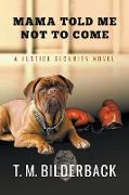 Mama Told Me Not To Come - A Justice Security Novel