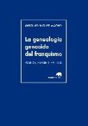 La genealogía genocida del franquismo : violencia, memoria e impunidad