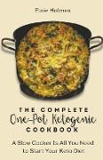 The Complete One-Pot Ketogenic Cookbook: A Slow Cooker Is All You Need to Start Your Keto Diet