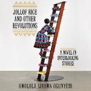 Jollof Rice and Other Revolutions: A Novel in Interlocking Stories