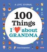 A Love Journal: 100 Things I Love about Grandma