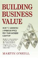 Building Business Value: How to Command a Premium Price for Your Midsized Company